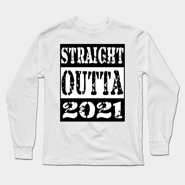 Straight Outta 2021 Long Sleeve T-Shirt by Geoji 